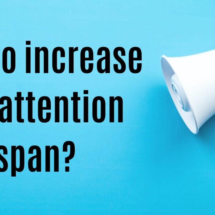 How To Increase The Attention Span Meltblogs