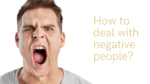 how to deal with negative people