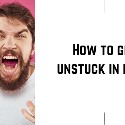 How to get unstuck in life?