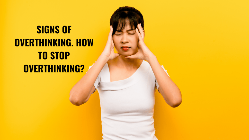 Signs Of Overthinking How To Stop Overthinking Meltblogs 