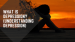 What Is Depression? (Understanding Depression)