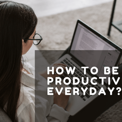 How To Be Productive Every Day? (12 Secrets)