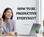 How To Be Productive Every Day