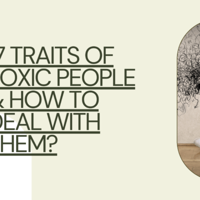 17 Traits Of Toxic People & How To Deal With Them?