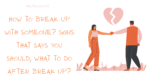 how To Break Up With Someone?(signs that says you should)