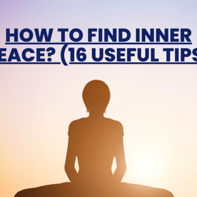 How To Find Inner Peace? (16 Useful Tips)