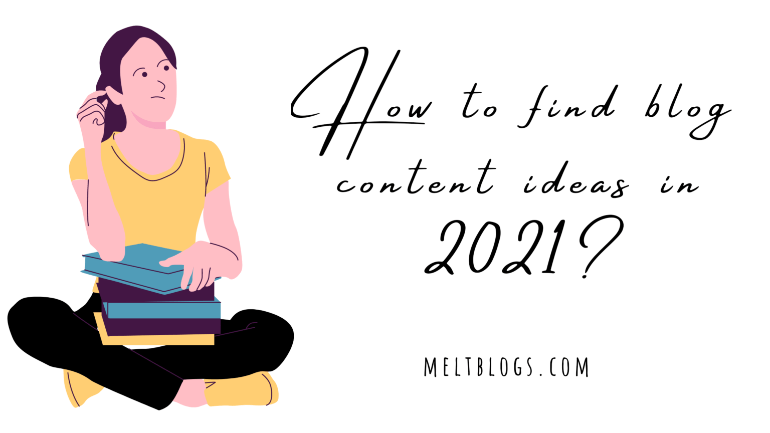 How To Find Blog Content Ideas in 2021? - MELTBLOGS