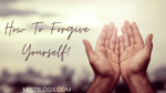how to forgive yourself?