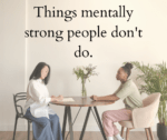 Things Mentally Strong People Don't Do.