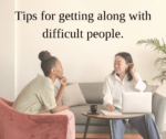 Tips for getting along with difficult people.