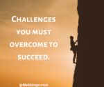 Challenges You Must Overcome To Succeed.