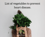 List of vegetables to prevent heart disease.