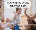 How to spend quality time with kids?