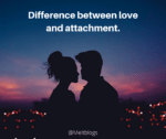 Understand the difference between love and attachment.