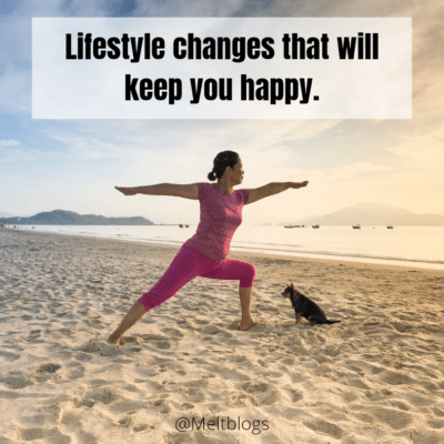 Lifestyle changes that will keep you happy