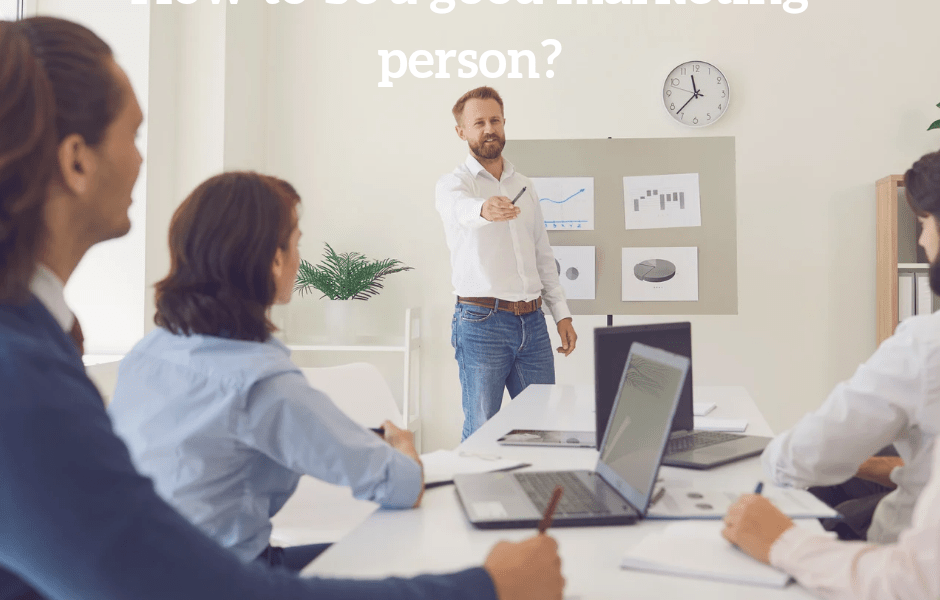 How to be a Good Marketing Person?
