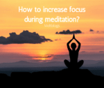 How to increase focus during meditation?