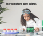 Interesting facts about science.