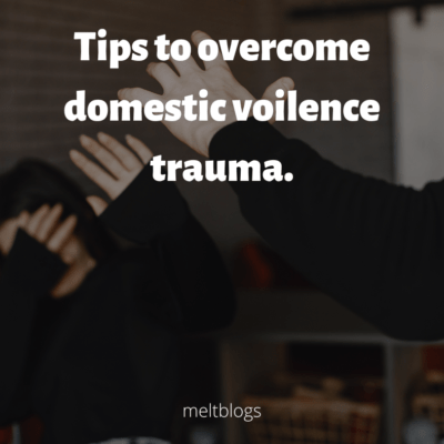 Tips to overcome domestic violence trauma