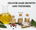Oils for hair growth and thickness.