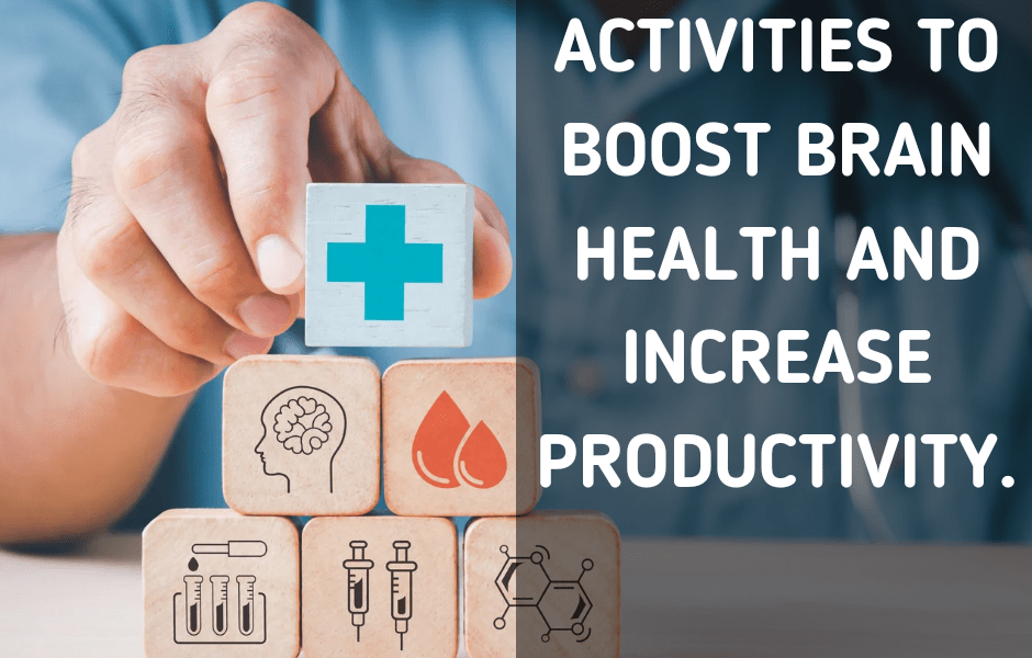 Activities to boost brain health and increase productivity.