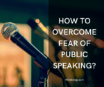 HOW TO OVERCOME FEAR OF PUBLIC SPEAKING?