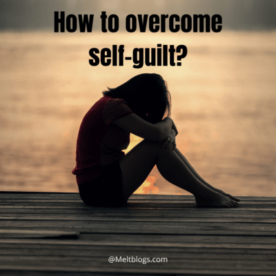 How to overcome self-guilt?