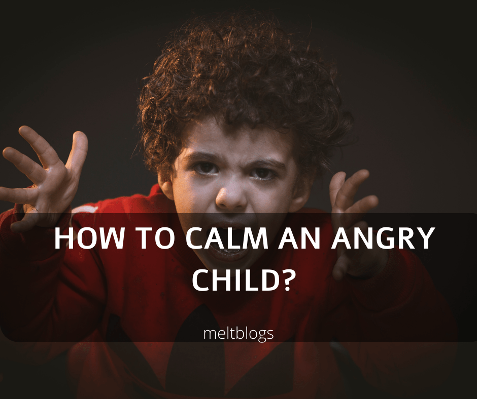 How to calm an angry child? - MELTBLOGS