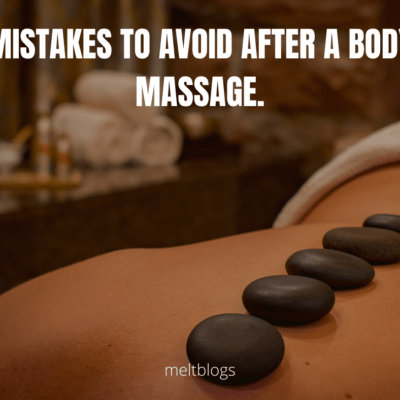 Mistakes to avoid after a body massage.