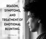 Reason, symptoms, and treatment of emotional blunting.