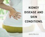 kidney disease and skin conditions.