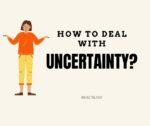 How to deal with uncertainty