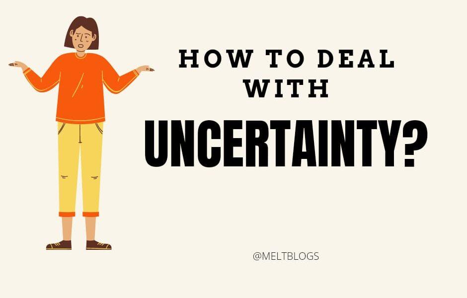 How to deal with uncertainty