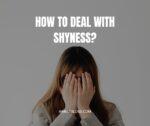 Dealing with shyness