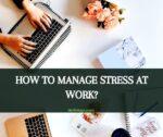 How to manage stress at work