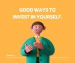 Good ways to invest in yourself