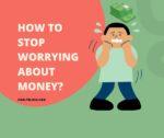 How to stop worrying about money/finance?