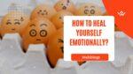 How to heal yourself emotionally