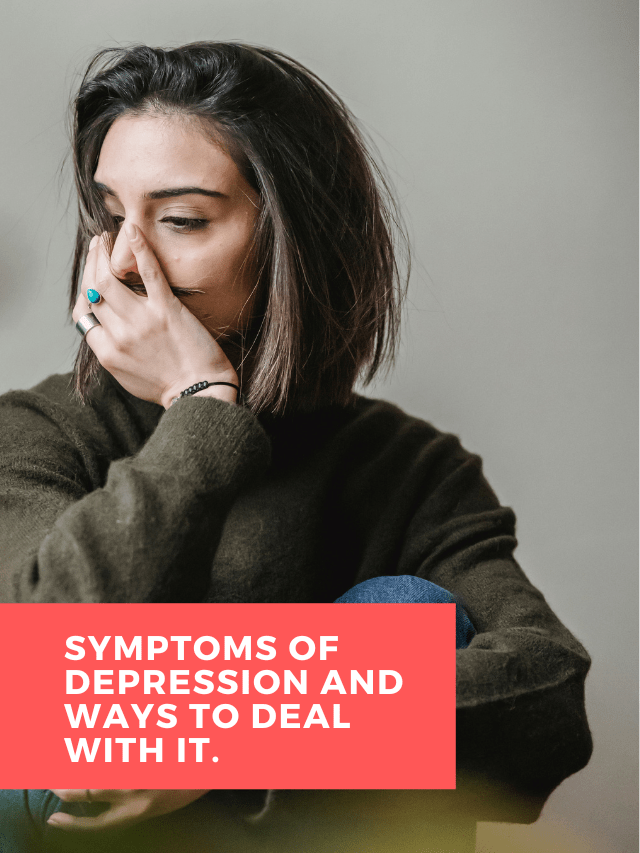 Symptoms of depression and ways to deal with it.