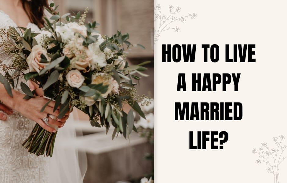 How to live a happy married life
