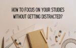 How to focus on your studies without getting distracted