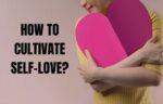 How to cultivate self-love