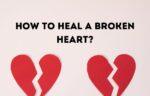 How to heal a broken heart
