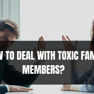 How to deal with toxic family members