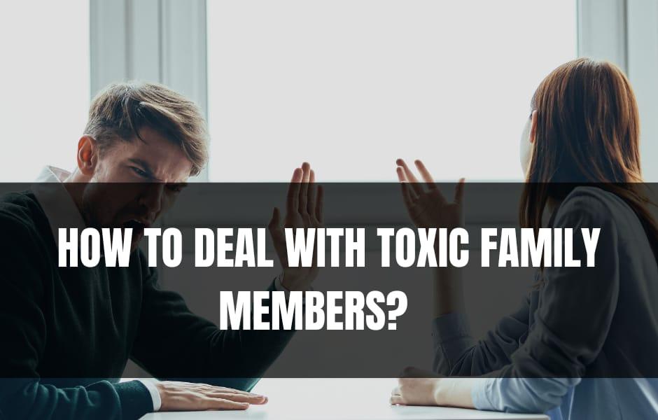 How to deal with toxic family members