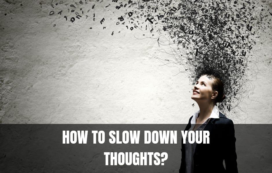 How to slow down your thoughts