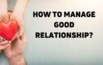 How to manage Good relationship