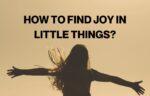 How to find joy in little things