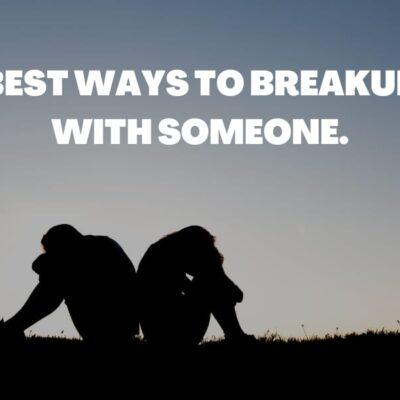 Best ways to break up with someone