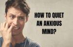 How to quiet an anxious mind